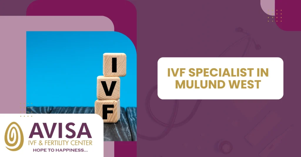 IVF Specialist in Mulund West